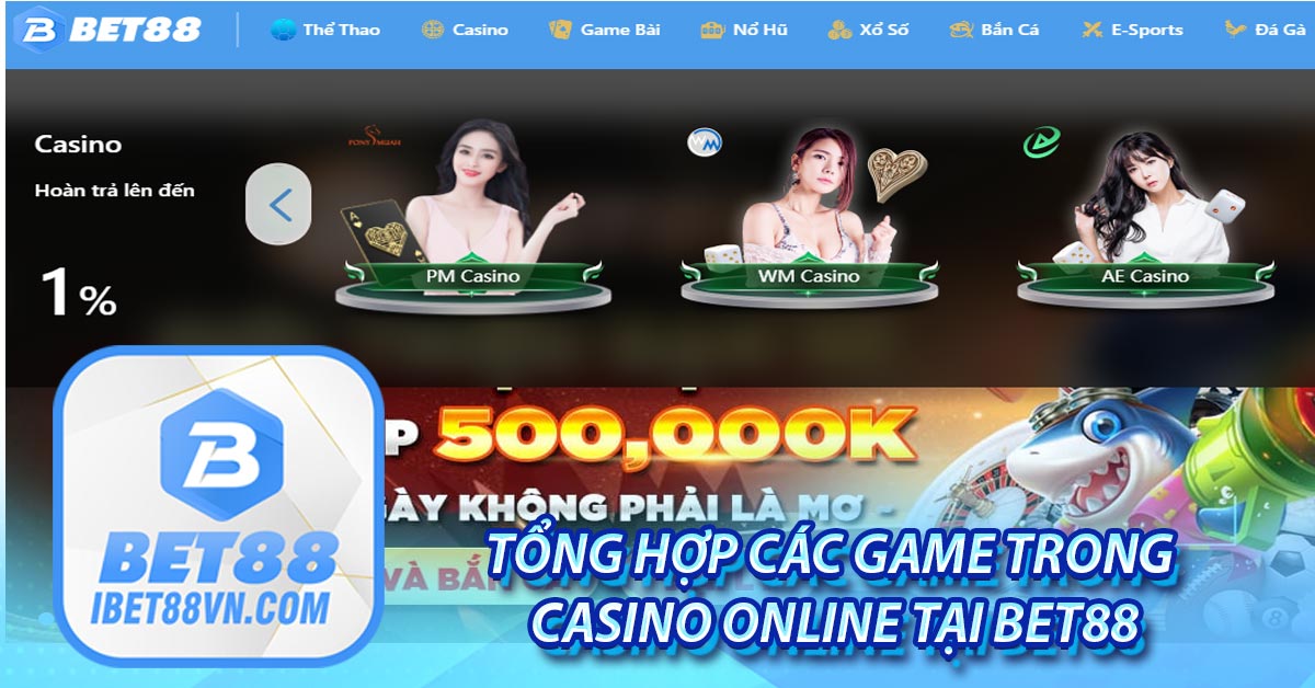Tổng hợp các game trong casino online tại BET88