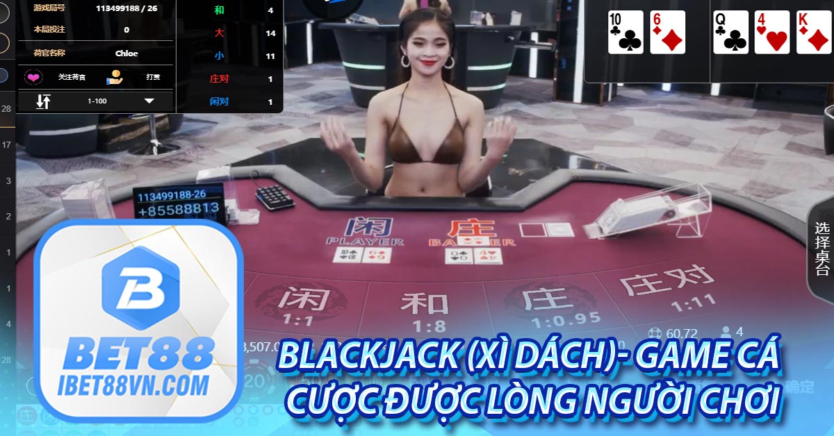Blackjack (Xì dách)- Game cá cược được lòng người chơi